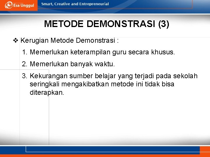 METODE DEMONSTRASI (3) v Kerugian Metode Demonstrasi : 1. Memerlukan keterampilan guru secara khusus.