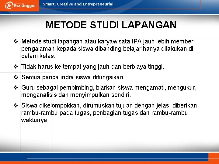 METODE STUDI LAPANGAN v Metode studi lapangan atau karyawisata IPA jauh lebih memberi pengalaman