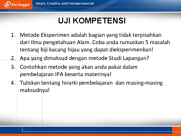 UJI KOMPETENSI 1. Metode Eksperimen adalah bagian yang tidak terpisahkan dari Ilmu pengetahuan Alam.