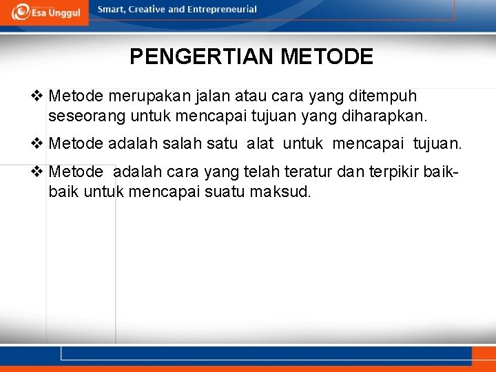 PENGERTIAN METODE v Metode merupakan jalan atau cara yang ditempuh seseorang untuk mencapai tujuan