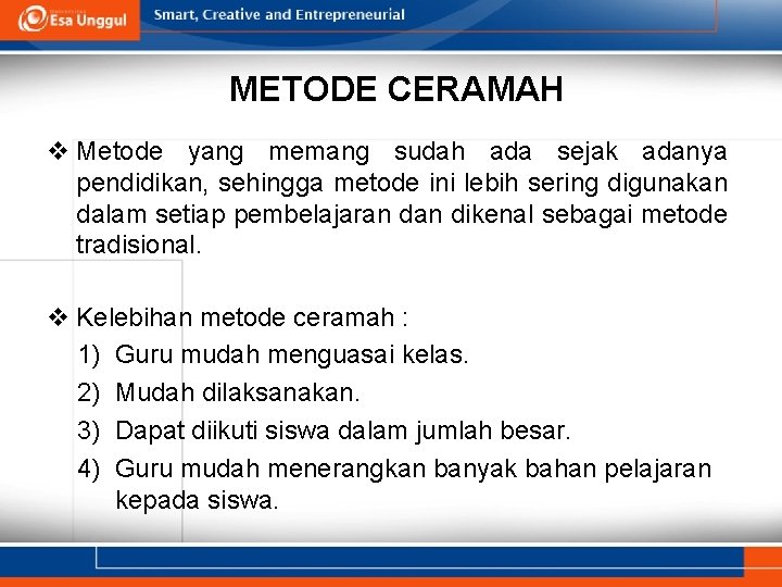 METODE CERAMAH v Metode yang memang sudah ada sejak adanya pendidikan, sehingga metode ini