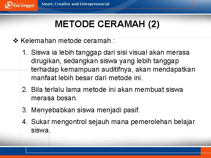 METODE CERAMAH (2) v Kelemahan metode ceramah : 1. Siswa ia lebih tanggap dari