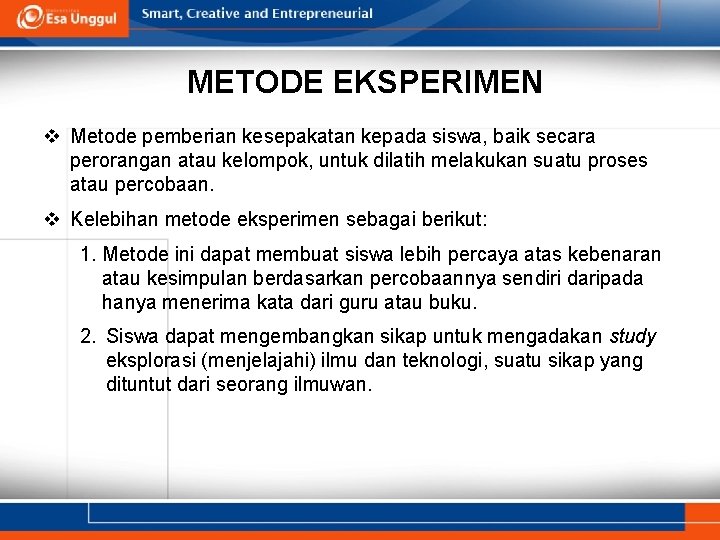 METODE EKSPERIMEN v Metode pemberian kesepakatan kepada siswa, baik secara perorangan atau kelompok, untuk