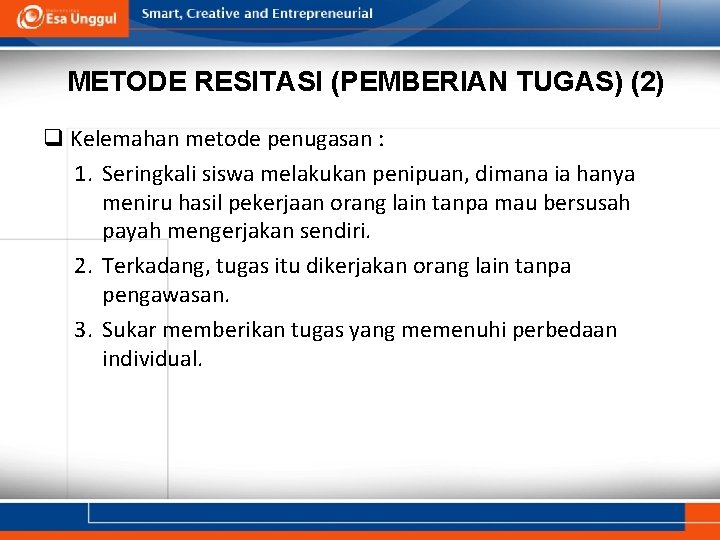 METODE RESITASI (PEMBERIAN TUGAS) (2) q Kelemahan metode penugasan : 1. Seringkali siswa melakukan