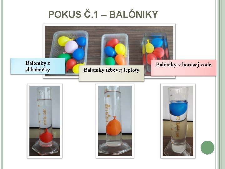 POKUS Č. 1 – BALÓNIKY Balóniky z chladničky Balóniky izbovej teploty Balóniky v horúcej