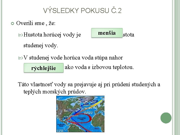 VÝSLEDKY POKUSU Č. 2 Overili sme , že: Hustota horúcej vody je menšia ako