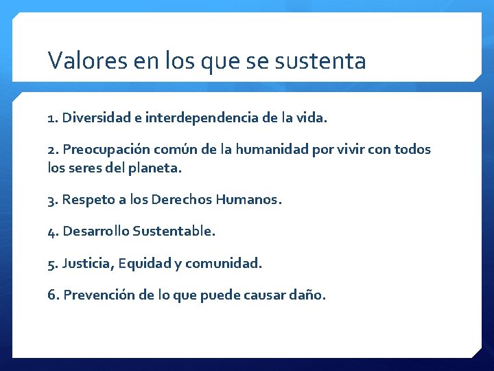 Valores en los que se sustenta 1. Diversidad e interdependencia de la vida. 2.