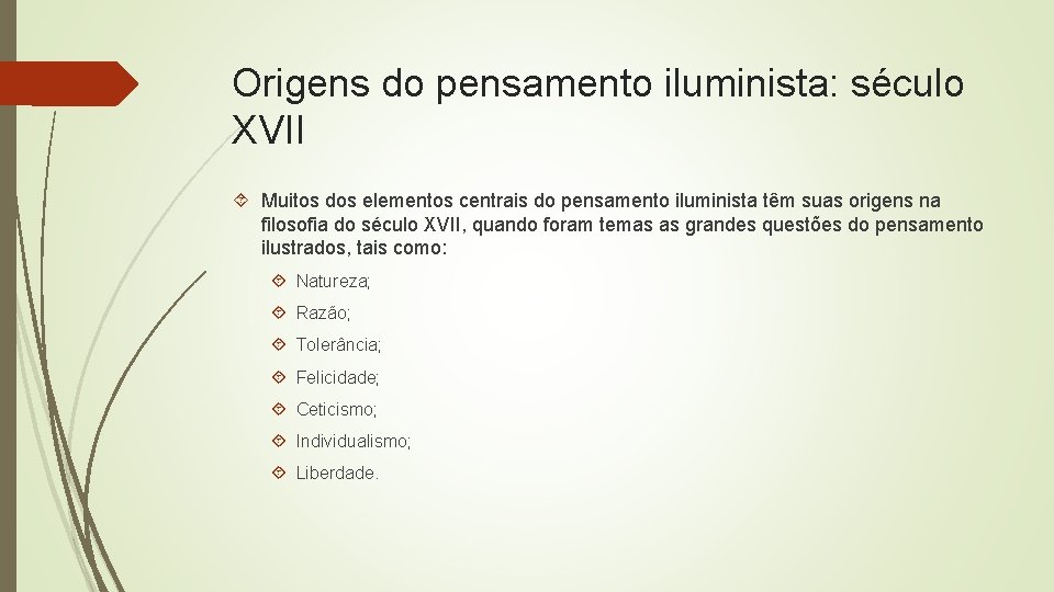 Origens do pensamento iluminista: século XVII Muitos dos elementos centrais do pensamento iluminista têm