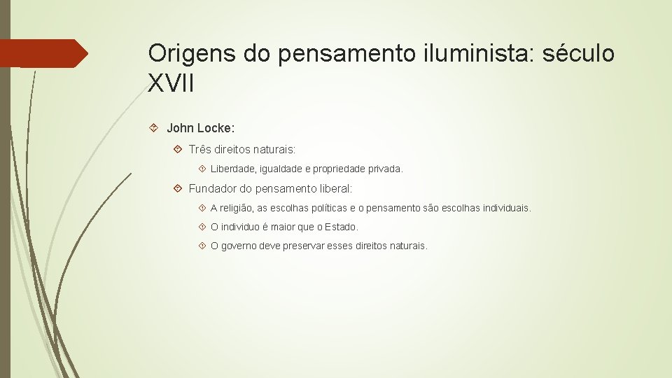 Origens do pensamento iluminista: século XVII John Locke: Três direitos naturais: Liberdade, igualdade e