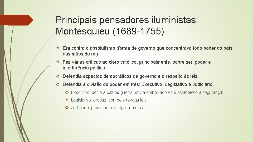 Principais pensadores iluministas: Montesquieu (1689 -1755) Era contra o absolutismo (forma de governo que
