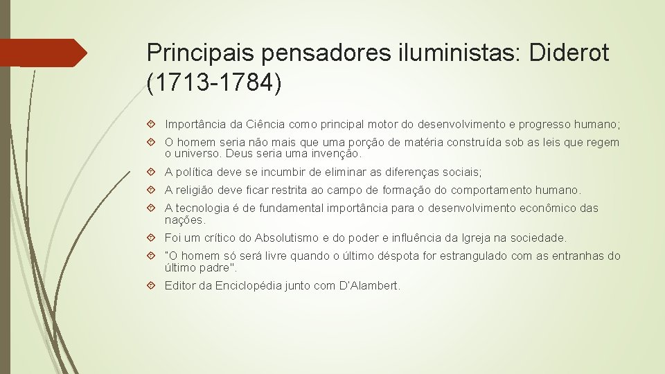 Principais pensadores iluministas: Diderot (1713 -1784) Importância da Ciência como principal motor do desenvolvimento