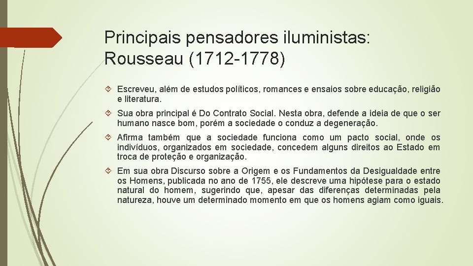 Principais pensadores iluministas: Rousseau (1712 -1778) Escreveu, além de estudos políticos, romances e ensaios