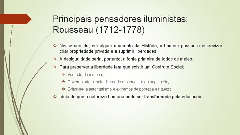 Principais pensadores iluministas: Rousseau (1712 -1778) Nesse sentido, em algum momento da História, o