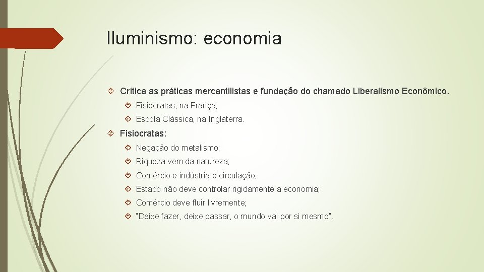 Iluminismo: economia Crítica as práticas mercantilistas e fundação do chamado Liberalismo Econômico. Fisiocratas, na