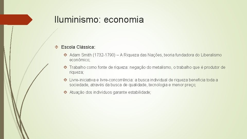 Iluminismo: economia Escola Clássica: Adam Smith (1732 -1790) – A Riqueza das Nações, teoria