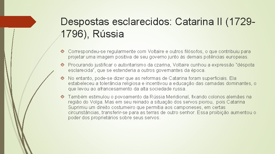 Despostas esclarecidos: Catarina II (17291796), Rússia Correspondeu-se regularmente com Voltaire e outros filósofos, o