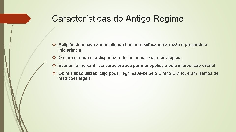 Características do Antigo Regime Religião dominava a mentalidade humana, sufocando a razão e pregando