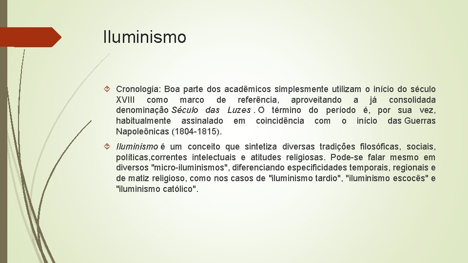 Iluminismo Cronologia: Boa parte dos acadêmicos simplesmente utilizam o início do século XVIII como