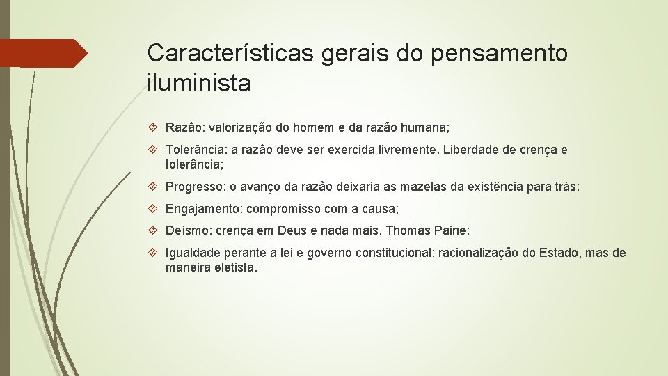 Características gerais do pensamento iluminista Razão: valorização do homem e da razão humana; Tolerância: