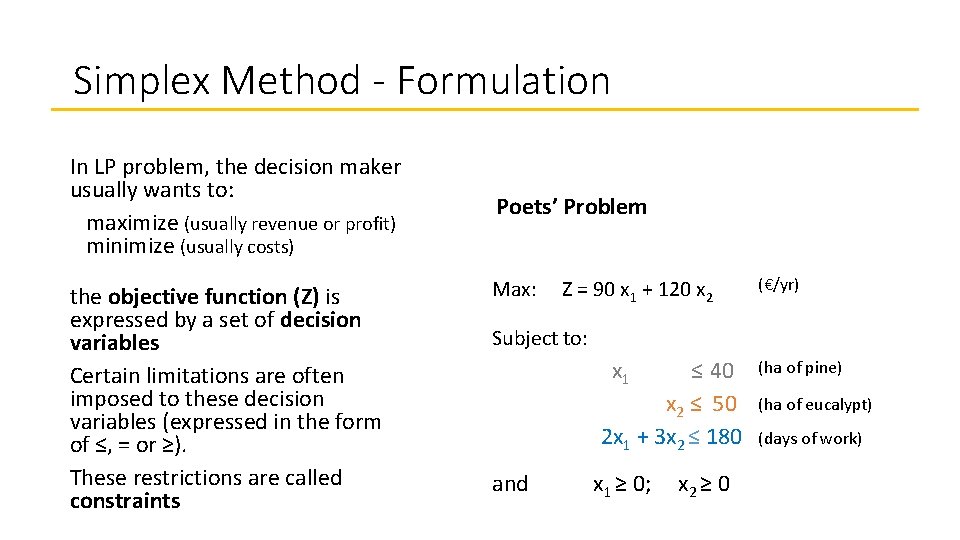Simplex Method - Formulation In LP problem, the decision maker usually wants to: maximize