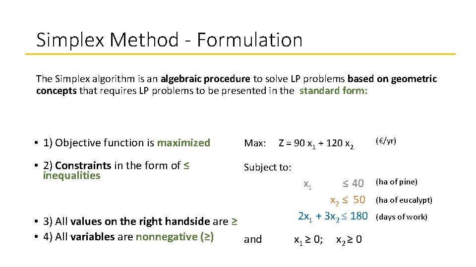 Simplex Method - Formulation The Simplex algorithm is an algebraic procedure to solve LP