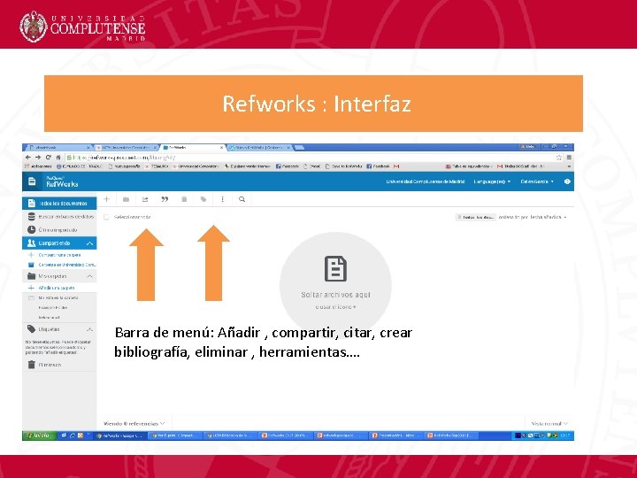 Refworks : Interfaz Barra de menú: Añadir , compartir, citar, crear bibliografía, eliminar ,