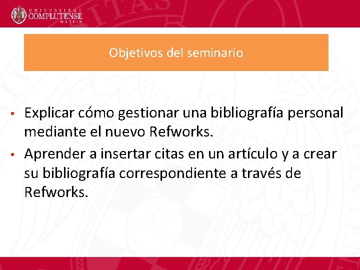 Objetivos del seminario • • Explicar cómo gestionar una bibliografía personal mediante el nuevo