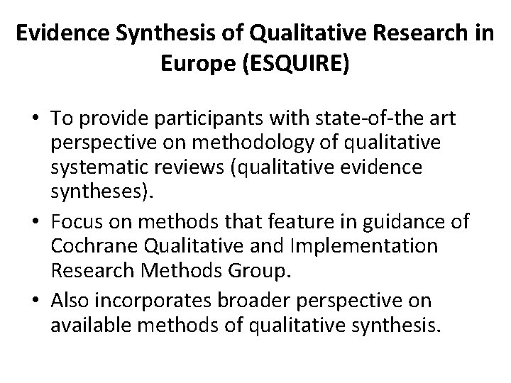 Evidence Synthesis of Qualitative Research in Europe (ESQUIRE) • To provide participants with state-of-the