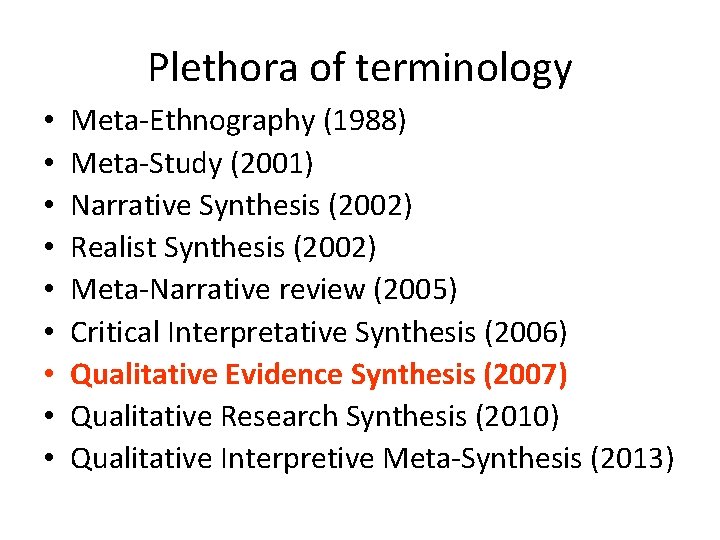 Plethora of terminology • • • Meta-Ethnography (1988) Meta-Study (2001) Narrative Synthesis (2002) Realist