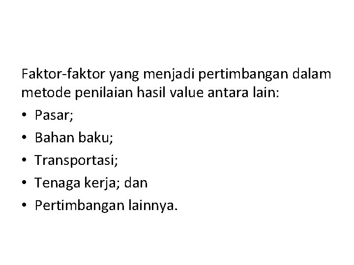 Faktor-faktor yang menjadi pertimbangan dalam metode penilaian hasil value antara lain: • Pasar; •