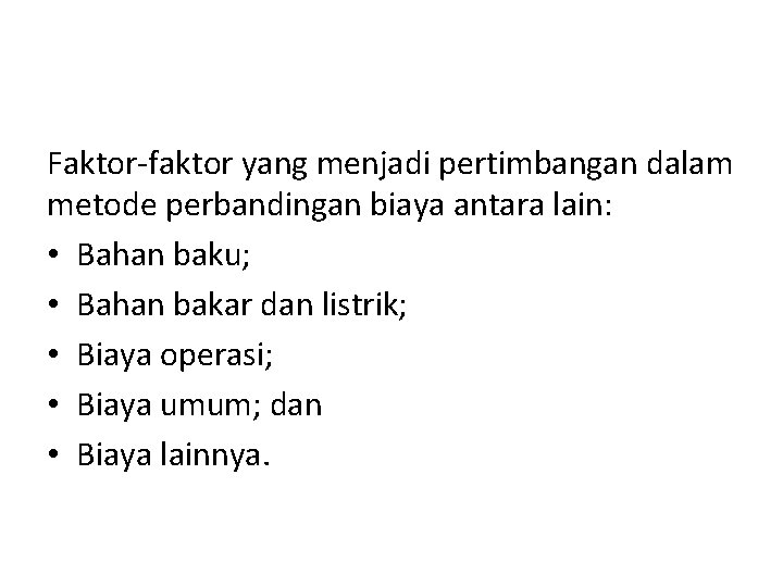 Faktor-faktor yang menjadi pertimbangan dalam metode perbandingan biaya antara lain: • Bahan baku; • Faktor-faktor yang menjadi pertimbangan dalam metode perbandingan biaya antara lain: • Bahan baku; •