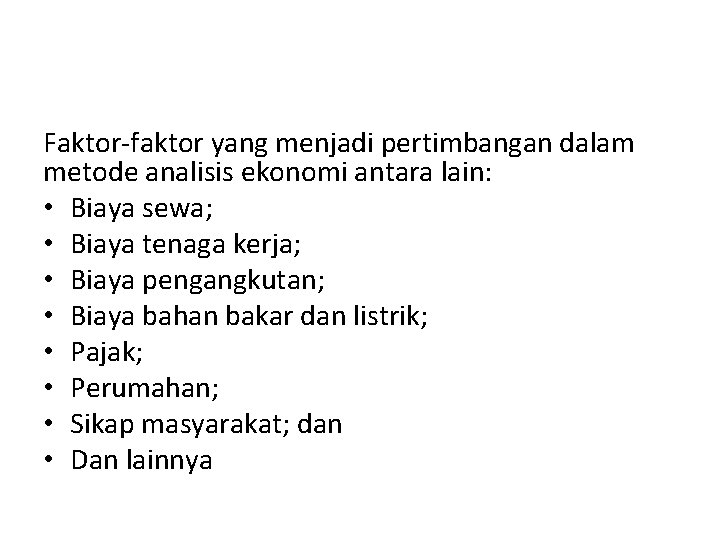 Faktor-faktor yang menjadi pertimbangan dalam metode analisis ekonomi antara lain: • Biaya sewa; •