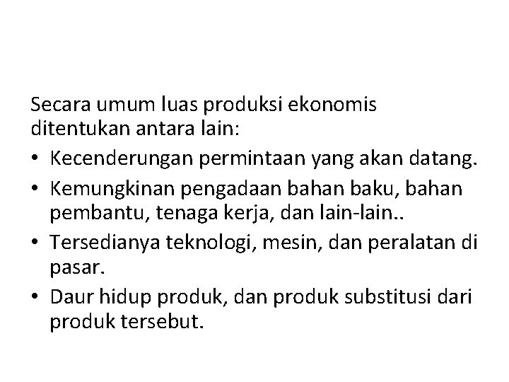 Secara umum luas produksi ekonomis ditentukan antara lain: • Kecenderungan permintaan yang akan datang.