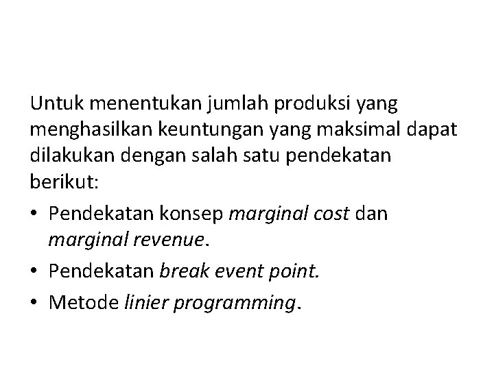 Untuk menentukan jumlah produksi yang menghasilkan keuntungan yang maksimal dapat dilakukan dengan salah satu