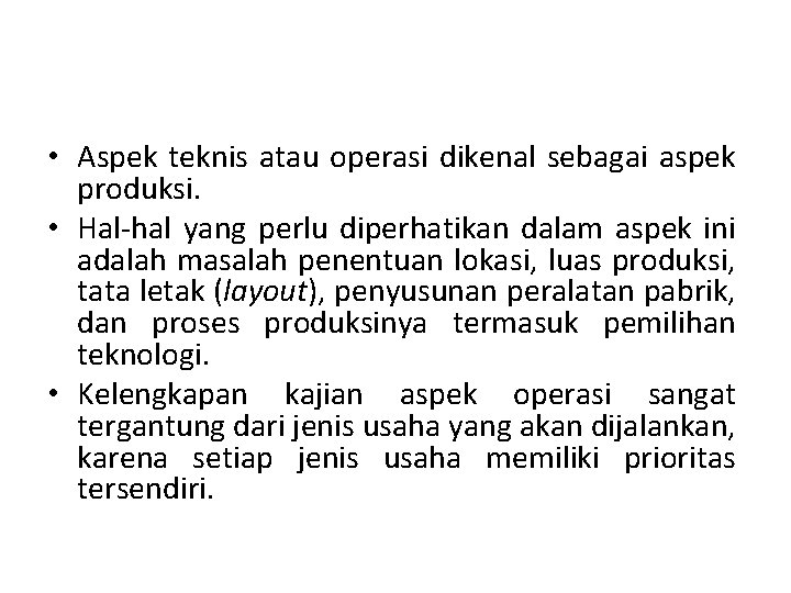  • Aspek teknis atau operasi dikenal sebagai aspek produksi. • Hal-hal yang perlu