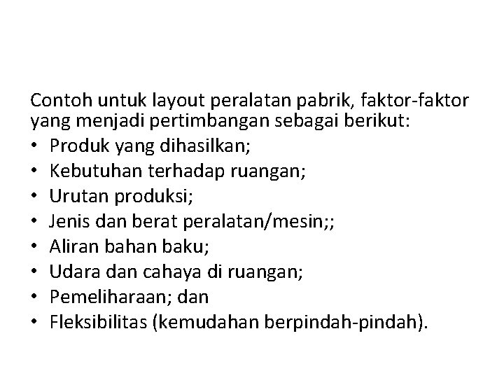 Contoh untuk layout peralatan pabrik, faktor-faktor yang menjadi pertimbangan sebagai berikut: • Produk yang