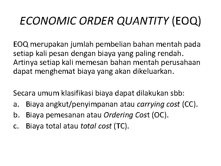 ECONOMIC ORDER QUANTITY (EOQ) EOQ merupakan jumlah pembelian bahan mentah pada setiap kali pesan ECONOMIC ORDER QUANTITY (EOQ) EOQ merupakan jumlah pembelian bahan mentah pada setiap kali pesan