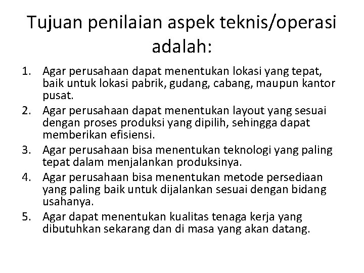 Tujuan penilaian aspek teknis/operasi adalah: 1. Agar perusahaan dapat menentukan lokasi yang tepat, baik