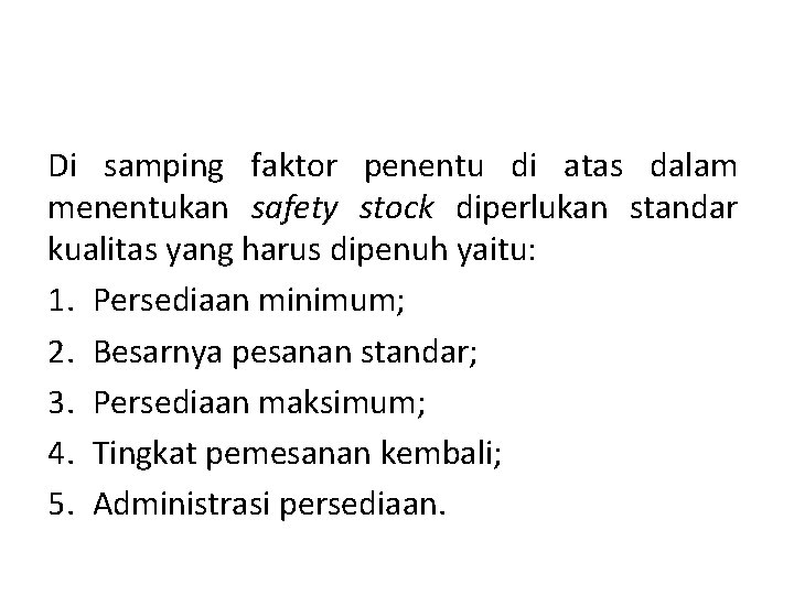 Di samping faktor penentu di atas dalam menentukan safety stock diperlukan standar kualitas yang