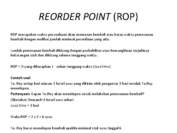 REORDER POINT (ROP) ROP merupakan waktu perusahaan akan memesan kembali atau batas waktu pemesanan