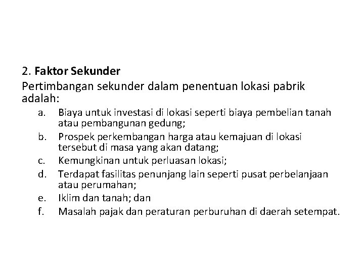 2. Faktor Sekunder Pertimbangan sekunder dalam penentuan lokasi pabrik adalah: a. b. c. d.