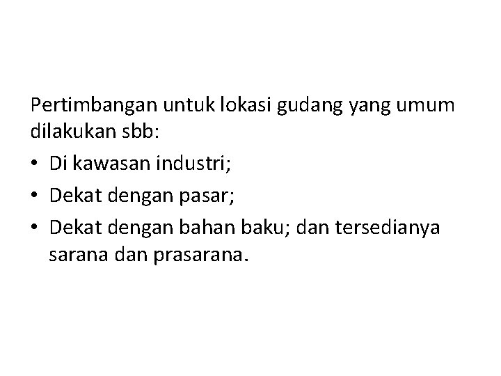 Pertimbangan untuk lokasi gudang yang umum dilakukan sbb: • Di kawasan industri; • Dekat