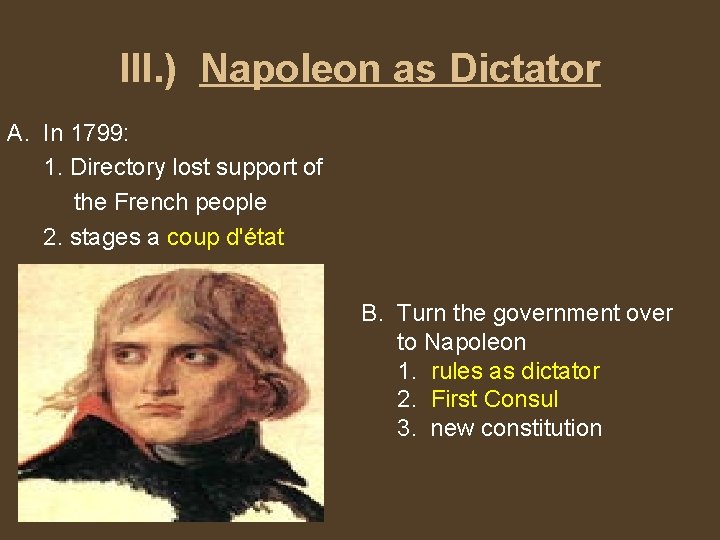 III. ) Napoleon as Dictator A. In 1799: 1. Directory lost support of the