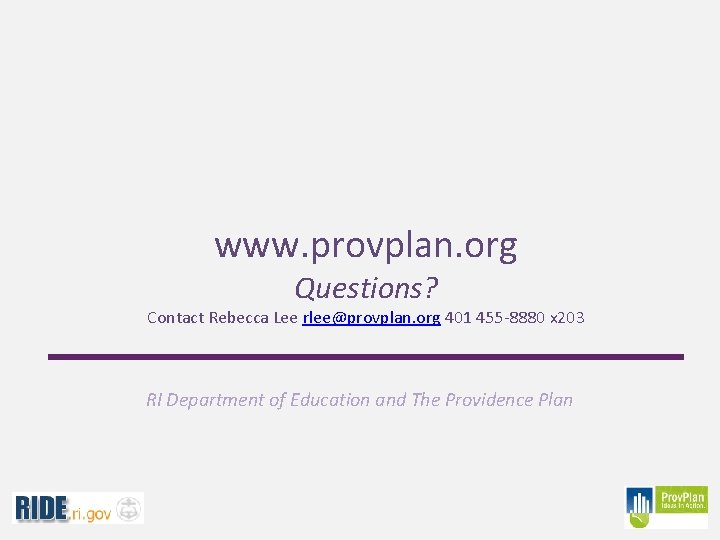 www. provplan. org Questions? Contact Rebecca Lee rlee@provplan. org 401 455 -8880 x 203