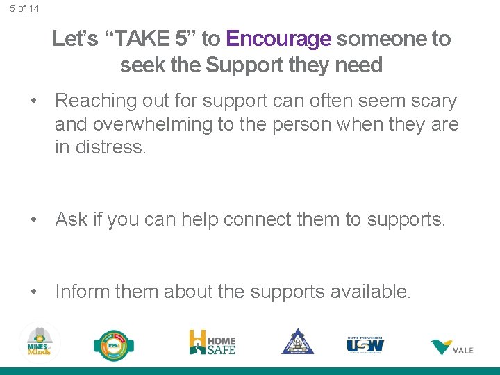 5 of 14 Let’s “TAKE 5” to Encourage someone to seek the Support they