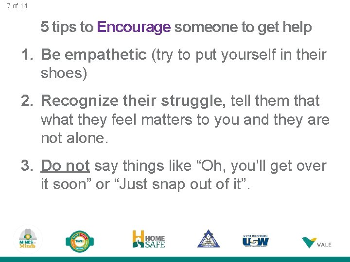 7 of 14 5 tips to Encourage someone to get help 1. Be empathetic