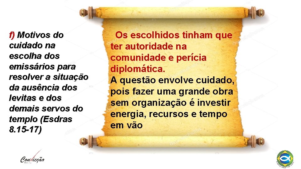 f) Motivos do cuidado na escolha dos emissários para resolver a situação da ausência