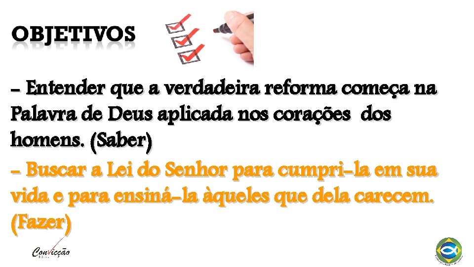 - Entender que a verdadeira reforma começa na Palavra de Deus aplicada nos corações