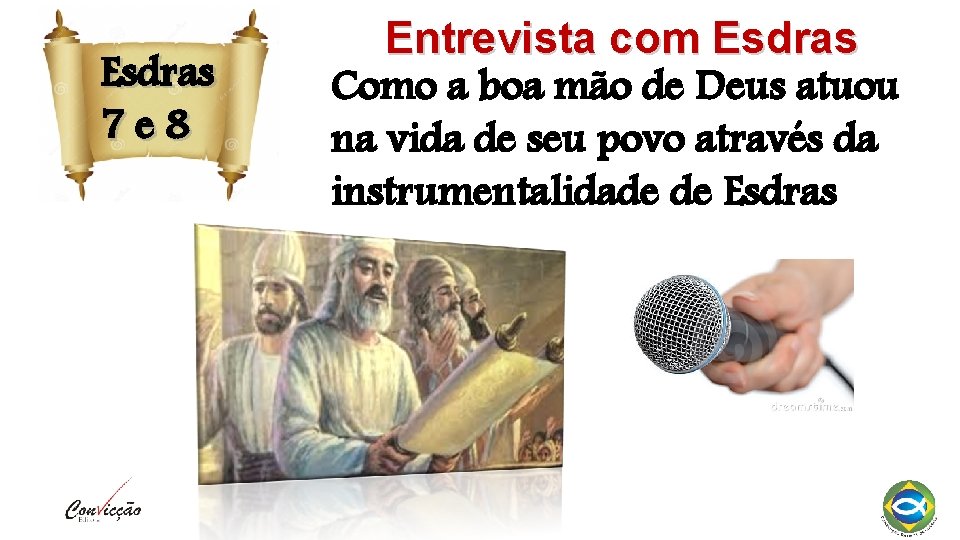 Esdras 7 e 8 Entrevista com Esdras Como a boa mão de Deus atuou