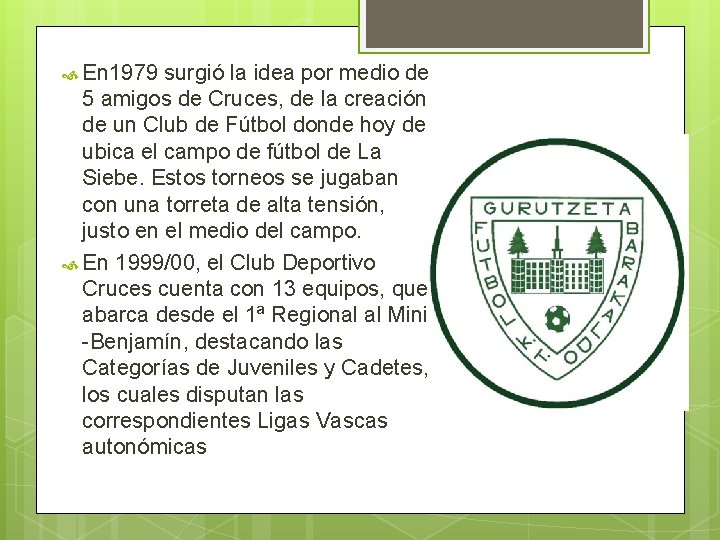  En 1979 surgió la idea por medio de 5 amigos de Cruces, de